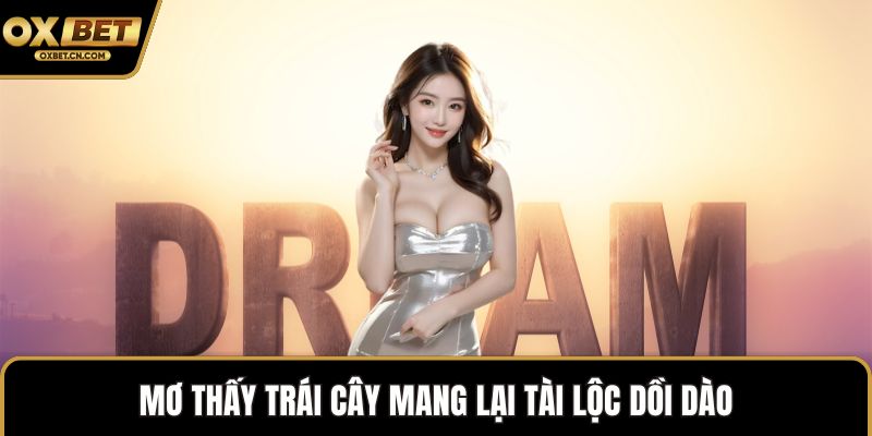 Mơ thấy trái cây mang lại tài lộc dồi dào