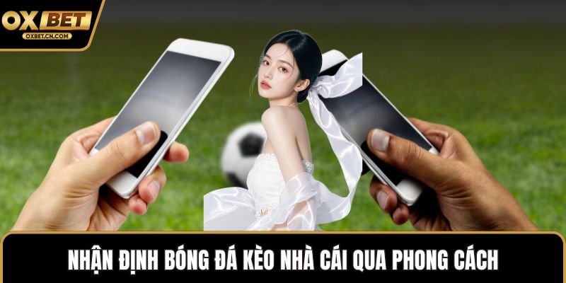 Nhận định bóng đá kèo nhà cái qua phong cách