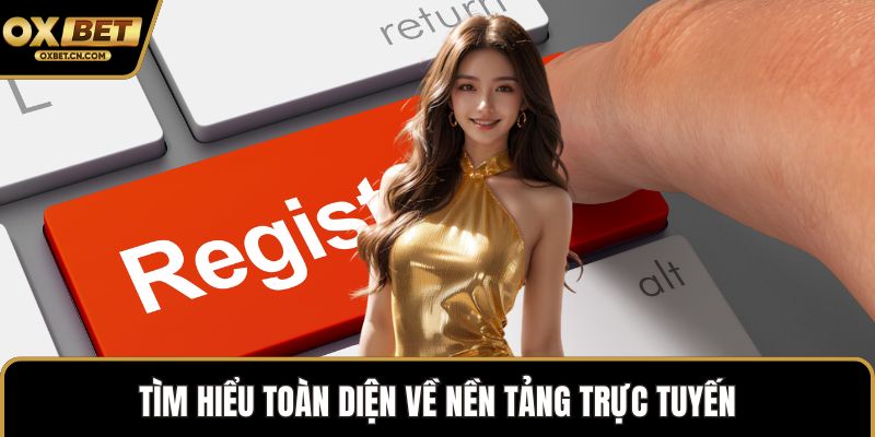 Tìm hiểu toàn diện về nền tảng trực tuyến