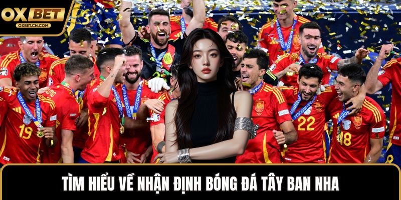 Tìm hiểu về nhận định bóng đá Tây Ban Nha